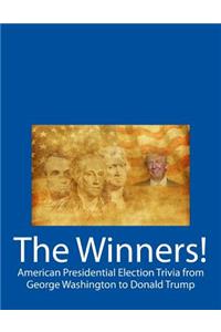 The Winners! American Presidential Election Trivia from George Washington to Donald Trump