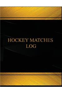 Hockey Matches Log (Log Book, Journal - 125 pgs, 8.5 X 11 inches)