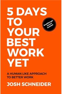 5 Days to Your Best Work Yet: A Human Like Approach to Better Work