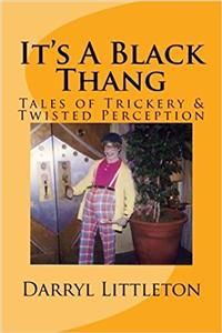 Its a Black Thang: Tales of Trickery & Twisted Perception