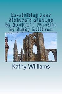 Re-visiting Poor Richard's Almanac by Benjamin Franklin by Kathy Williams