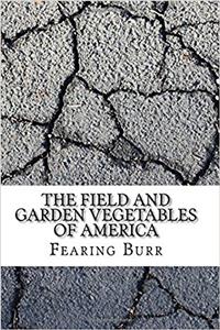 The Field and Garden Vegetables of America