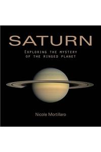 Saturn: Exploring the Mystery of the Ringed Planet