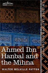 Ahmed Ibn Hanbal and the Mihna