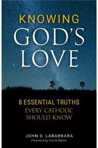 Knowing God's Love: 8 Essential Truths Every Catholic Should Know