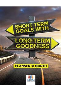 Short-Term Goals with Long-Term Goodness Planner 18 Month