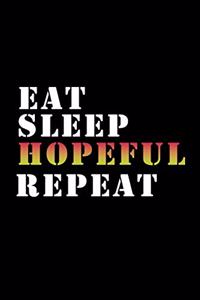 Eat, Sleep, Hopeful, Repeat Notebook - Hopeful Funny Gift