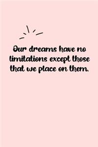 Our dreams have no limitations except those that we place on them. Dot Grid Bullet Journal