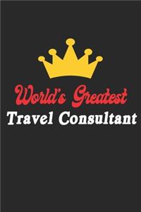 World's Greatest Travel Consultant Notebook - Funny Travel Consultant Journal Gift