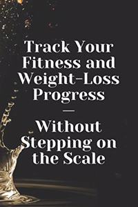 Track Your Fitness and Weight-Loss Progress - Without Stepping on the Scale