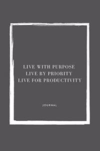 Live with purpose Live by Priority and Live for Productivity Notebook