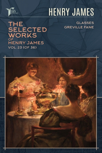 The Selected Works of Henry James, Vol. 23 (of 36)