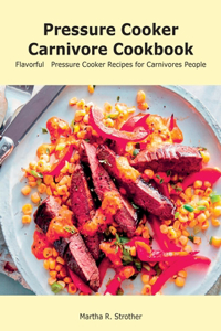 Pressure Cooker Carnivore Cookbook