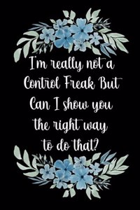I'm really not a Control Freak But.. Can I show you the right way to do that?
