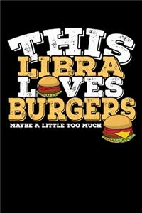 This Libra Loves Burgers Maybe Little Too Much Notebook
