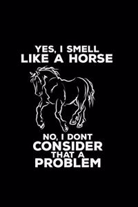 Yes I smell like a horse