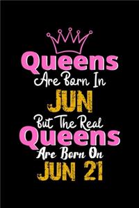 Queens Are Born In Jun Real Queens Are Born In Jun 21 Notebook Birthday Funny Gift