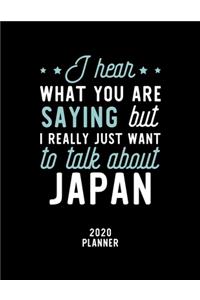 I Hear What You Are Saying I Really Just Want To Talk About Japan 2020 Planner: Japan Fan 2020 Calendar, Funny Design, 2020 Planner for Japan Lover, Christmas Gift for Japan Lover