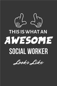 This Is What An Awesome Social Worker Looks Like Notebook