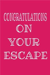 Congratulations On Your Escape