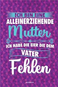 Ich bin eine Alleinerziehende Mutter ich habe die Eier die dem Vater fehlen - Notizbuch