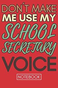 Don't Make Me Use My School Secretary Voice