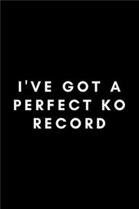 I've Got A Perfect KO Record
