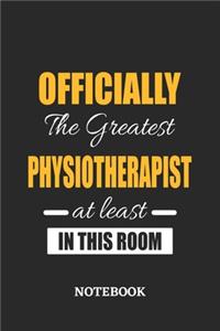 Officially the Greatest Physiotherapist at least in this room Notebook