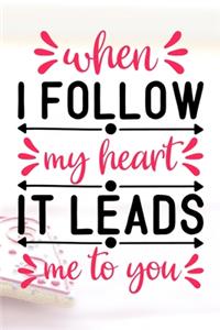 When I Follow My Heart, It Leads Me To You