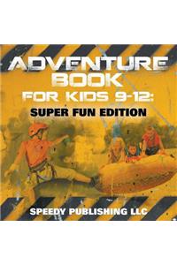 Adventure Book For Kids 9-12: Super Fun Edition