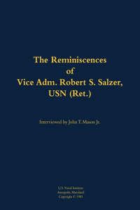 The Reminiscences of Vice Adm. Robert S. Salzer, USN (Ret.)