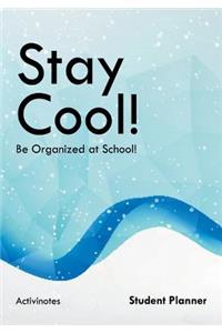 Stay Cool! Be Organized at School! Student Planner
