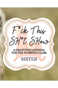 F*uck This Sh*it Show A Gratitude Journal For The Working Class Sister