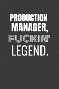 Production Manager Fuckin Legend
