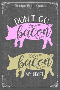 Don't Go Bacon, Bacon My Heart