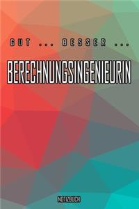 Gut - Besser - Berechnungsingenieurin Notizbuch