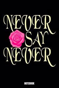 Never Say Never Notebook