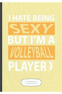 I Hate Being Sexy But I'M A Volleyball Player