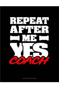 Repeat After Me Yes Coach