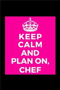 Keep Calm and Plan On, Chef