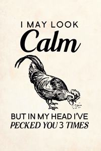 I May Look Calm But in My Head I've Pecked You 3 Times