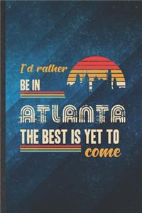 I'd Rather Be in Atlanta the Best Is Yet to Come