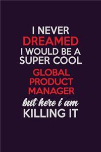 I Never Dreamed I Would Be A Super cool Global Product Manager But Here I Am Killing It