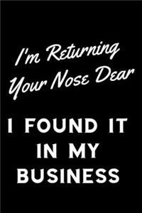 I'm Returning Your Nose Dear I Found It In My Business