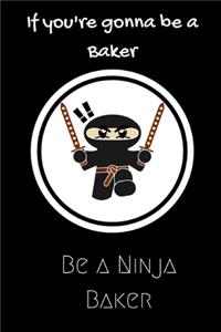 If you're gonna be a Baker be a Ninja Baker