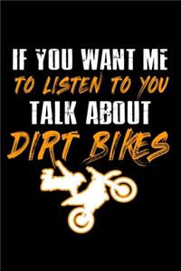 If You Want Me To Listen To You Talk About Dirt Bikes