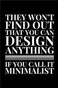 They Won't Find Out That You Can Design Anything If You Call It Minimalist
