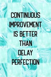 Continuous Improvement Is Better Than Delay Perfection