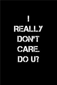 I Really Don't Care. Do You?