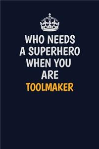 Who Needs A Superhero When You Are Toolmaker